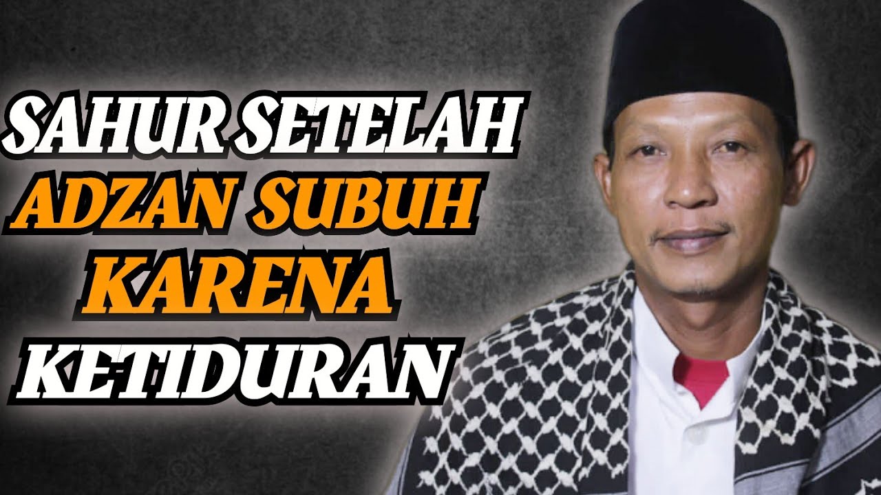 SAHUR SETELAH ADZAN SUBUH KARENA KETIDURAN || TB.buhyadi Azmatkhan