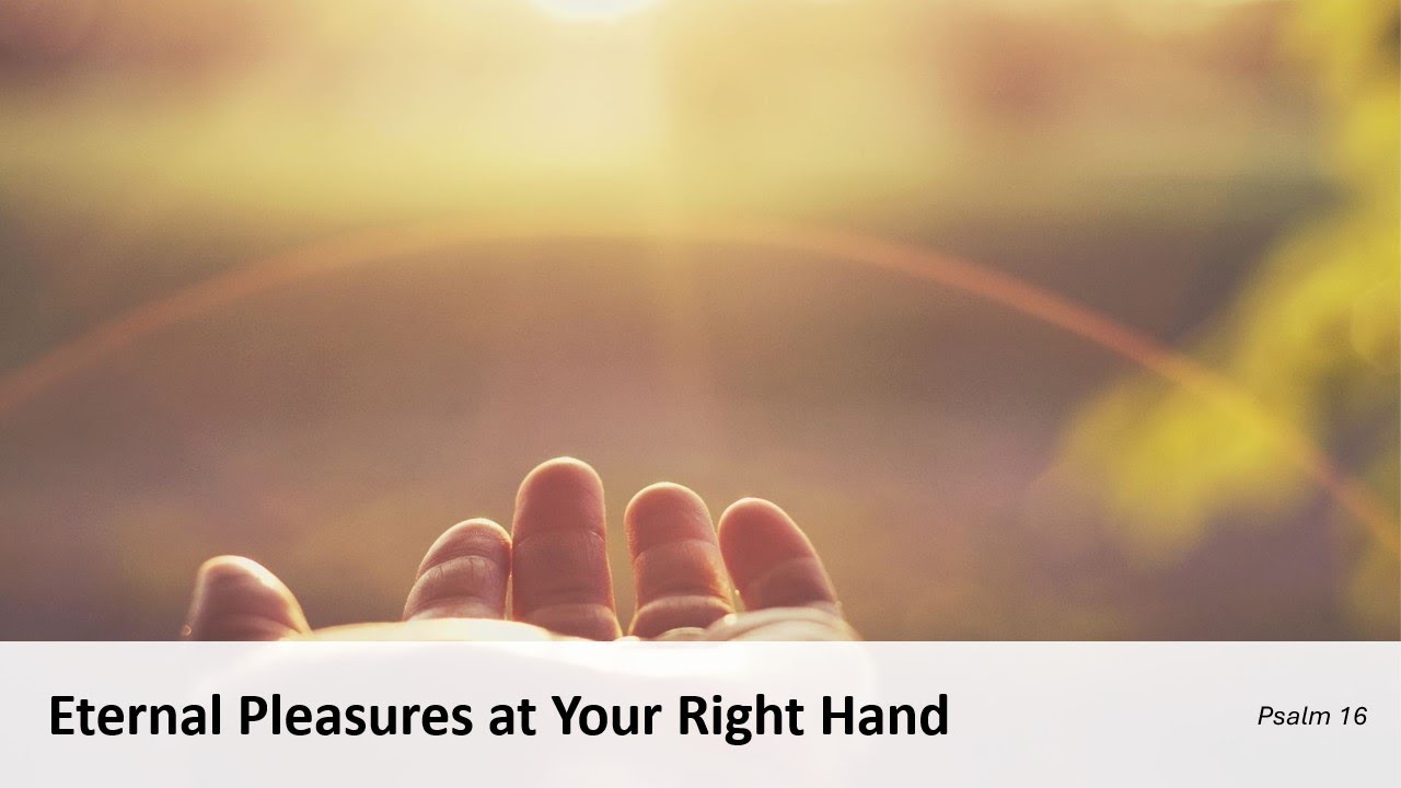Eternal Pleasures at God's Right Hand