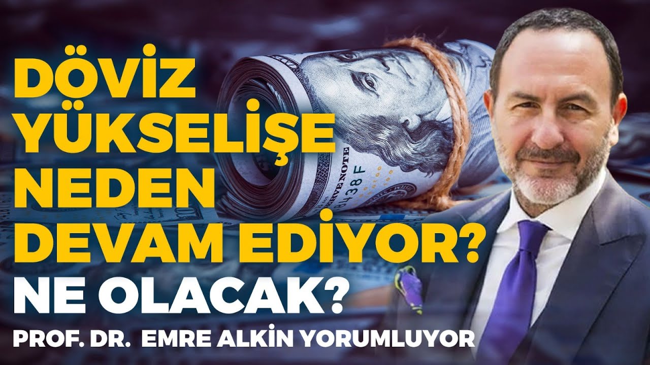 Döviz Yükselişe Neden Devam Ediyor  Ne Olacak  Prof  Dr  Emre Alkin Yorumluyor