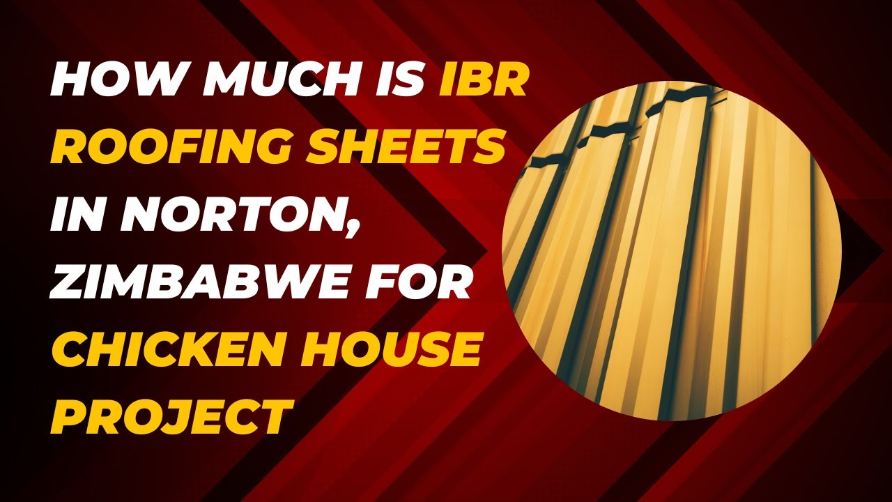 How much is ibr roofing sheets in Norton, Zimbabwe for chicken house project