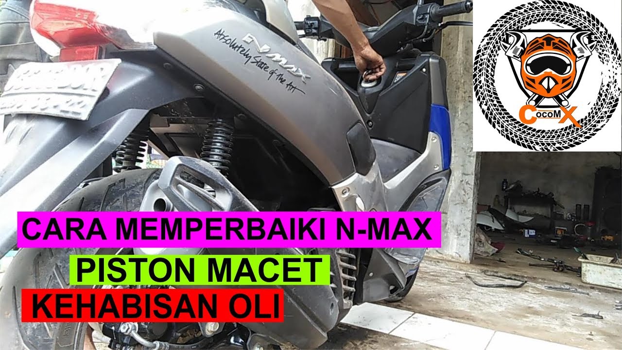 Memperbaiki N-MAX Mati Total & Piston Macet ke Habisan  OLi-cocomx