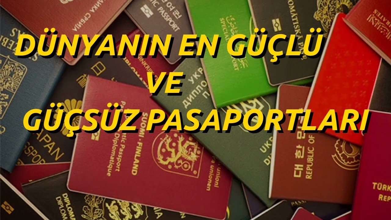 DÜNYANIN EN GÜÇLÜ VE GÜÇSÜZ ÜLKE PASAPORTLARI