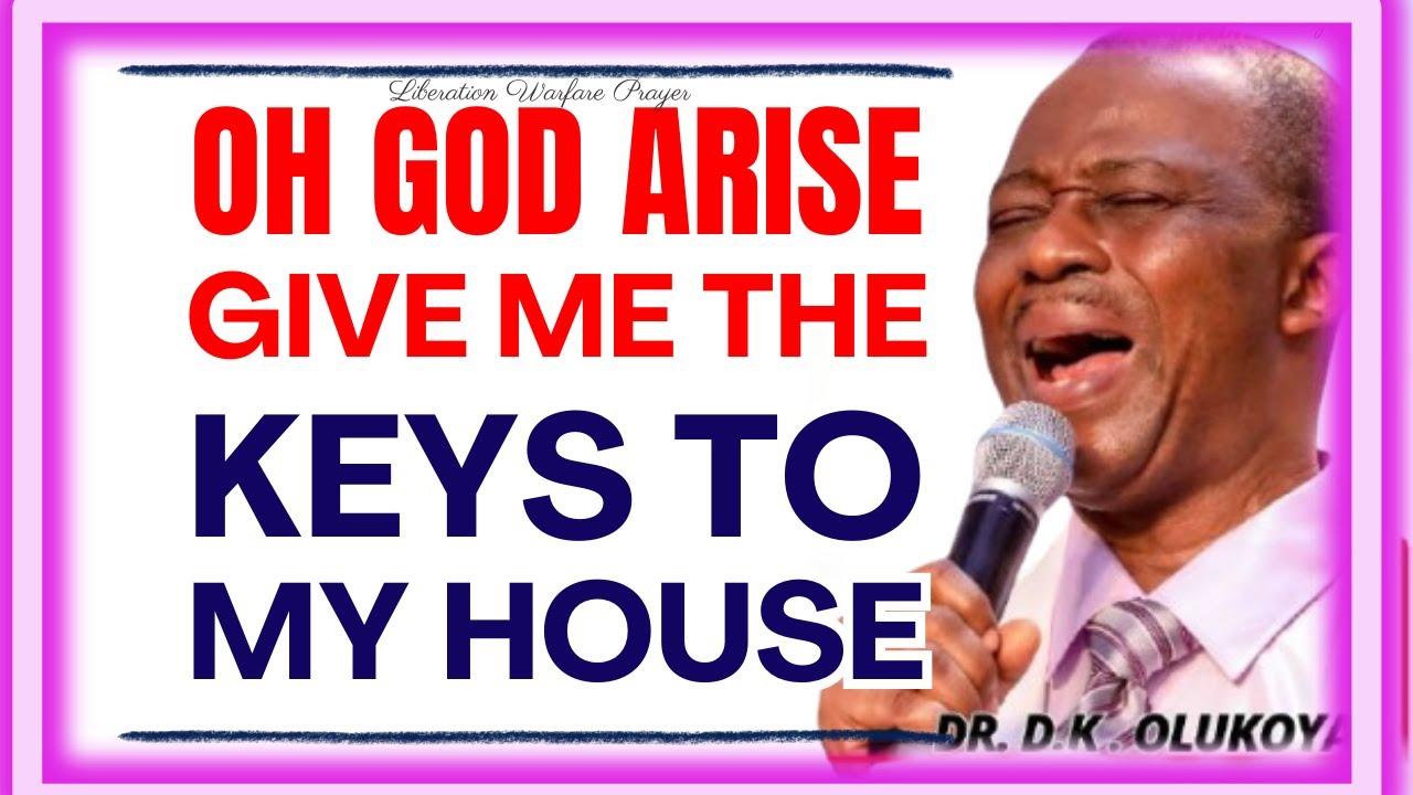 DR DK OLUKOYA MIDNIGHT PRAYER - OH GOD ARISE, GIVE ME THE KEYS TO MY HOUSE #drolukoyaprayer