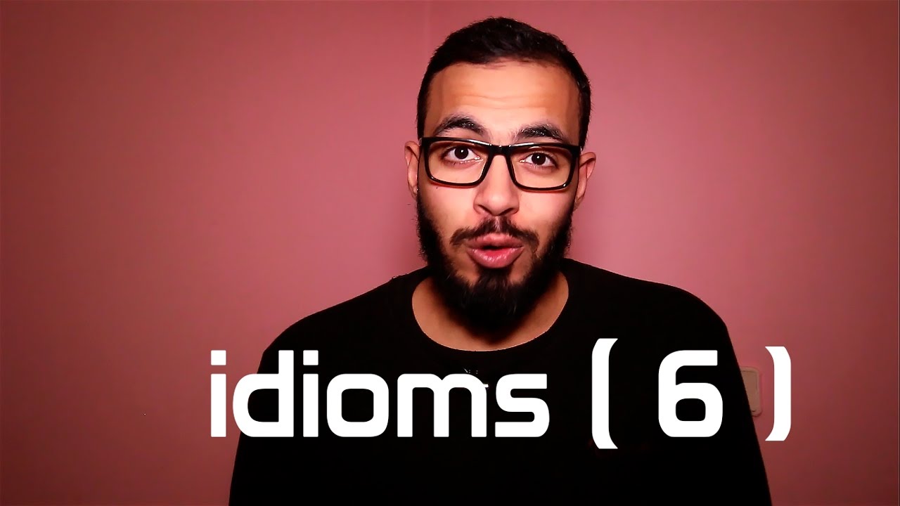 شرح 5 idioms جداد في اللغه الانجليزيه ( 6 )