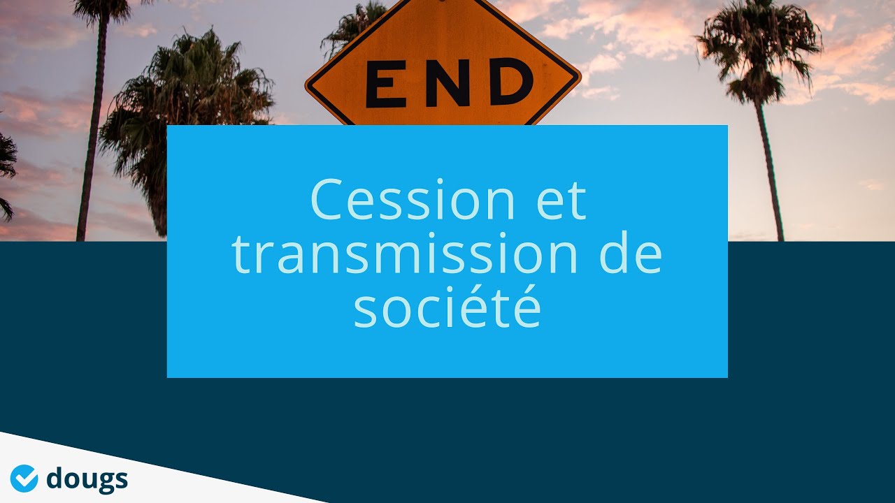 Comment mieux gérer une Cession et transmission de société : ce qu'il faut savoir - #Webinar - Dougs