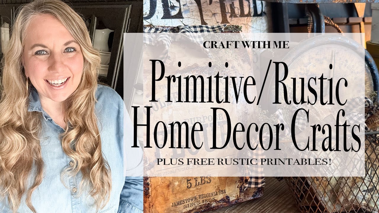 Craft With Me: Primitive and Rustic Home Decor Crafts | Free Printables | 2025
