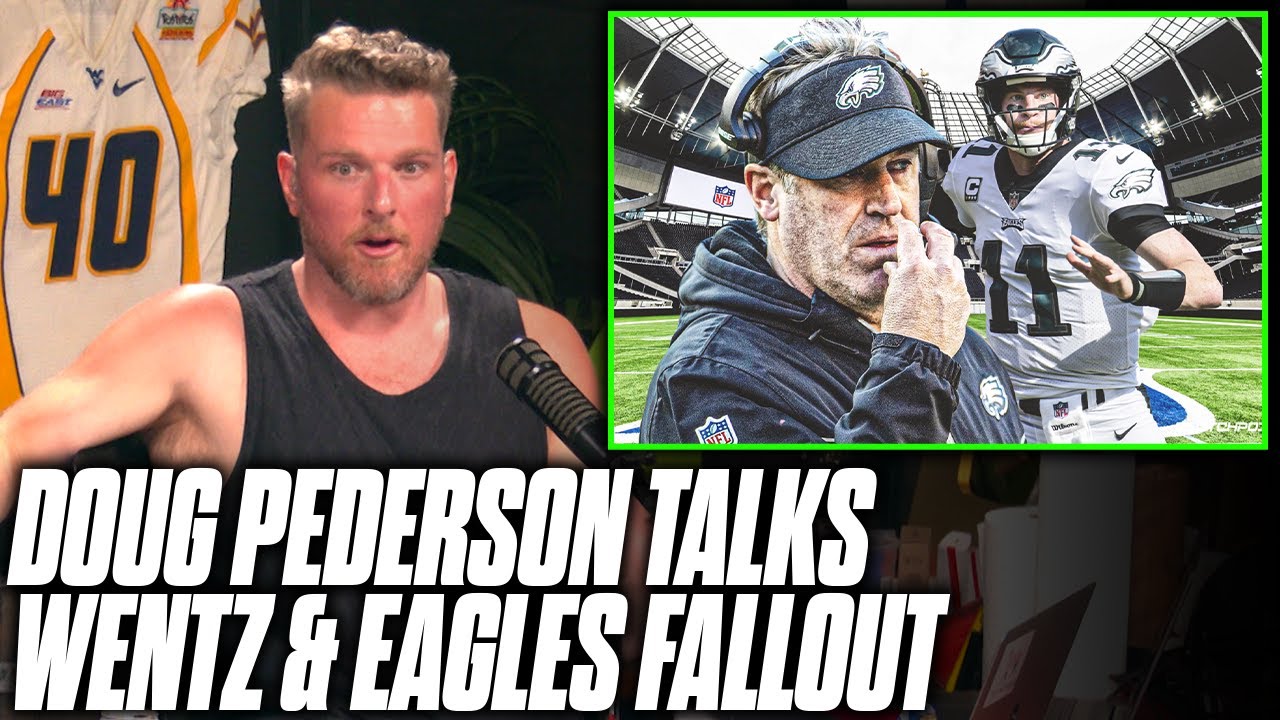 Pat McAfee Reacts: Doug Pederson Opens Up On Carson Wentz & Leaving Eagles