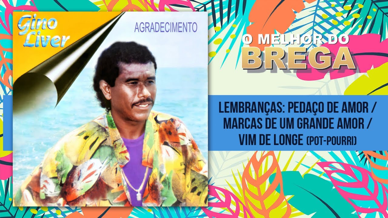 Gino Liver - Lembranças: Pedaço de Amor / Marcas de um Grande Amor / Vim de Longe (Pot-Pourri)