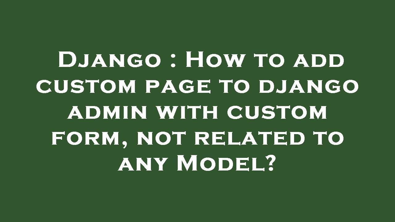 Django : How to add custom page to django admin with custom form, not related to any Model?