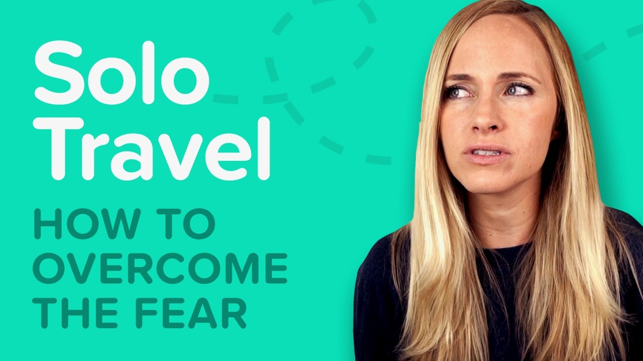 Top 5 Solo Travel Fears and How To Beat Them