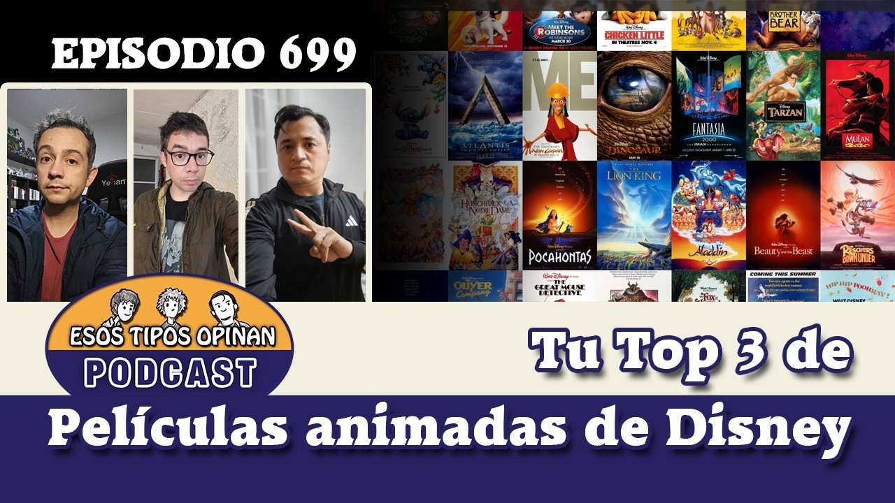 Tu Top 3 de películas animadas de Disney - Esos Tipos Opinan 699 - #podcast