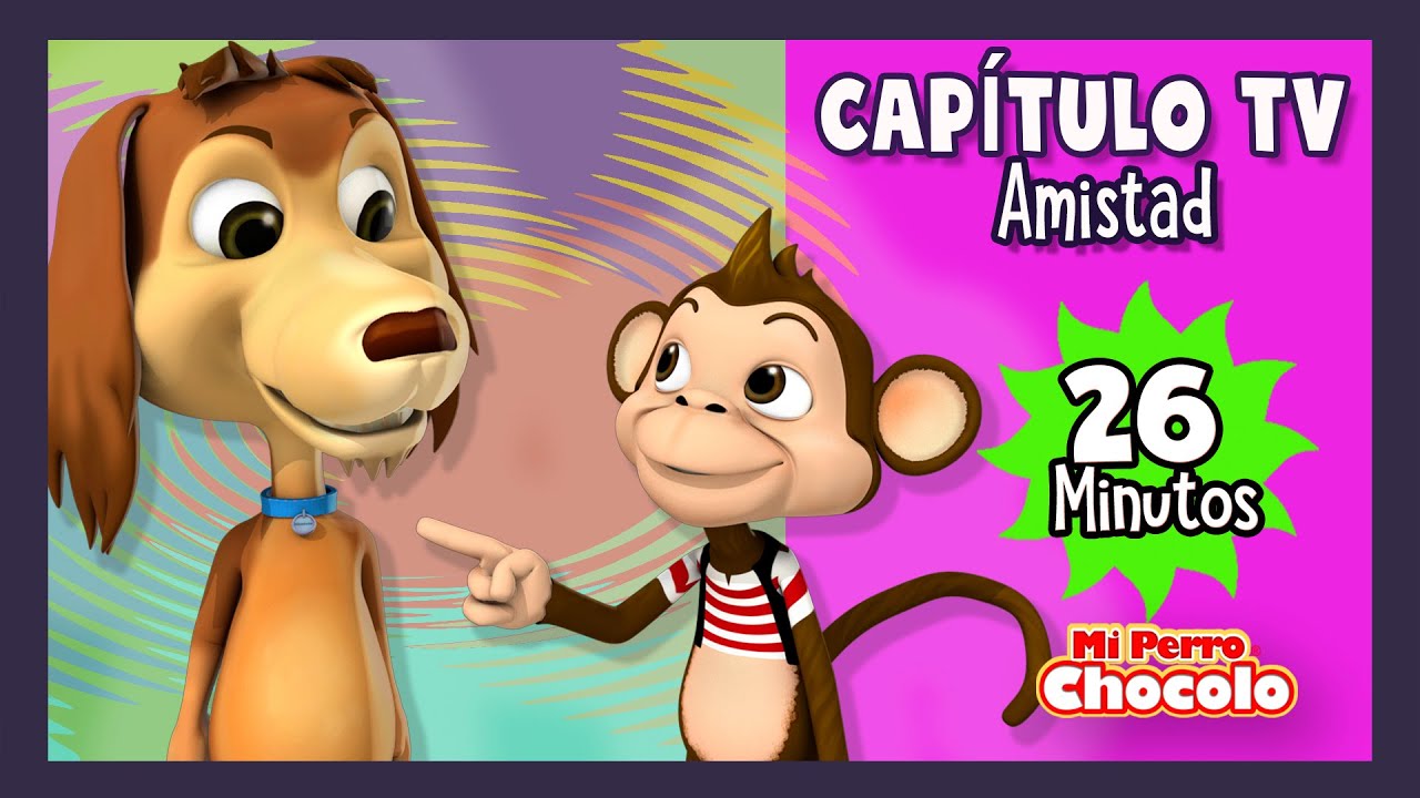 MI PERRO CHOCOLO - 26 MINUTOS CAPÍTULO TV - LA AMISTAD - CANCIONES INFANTILES