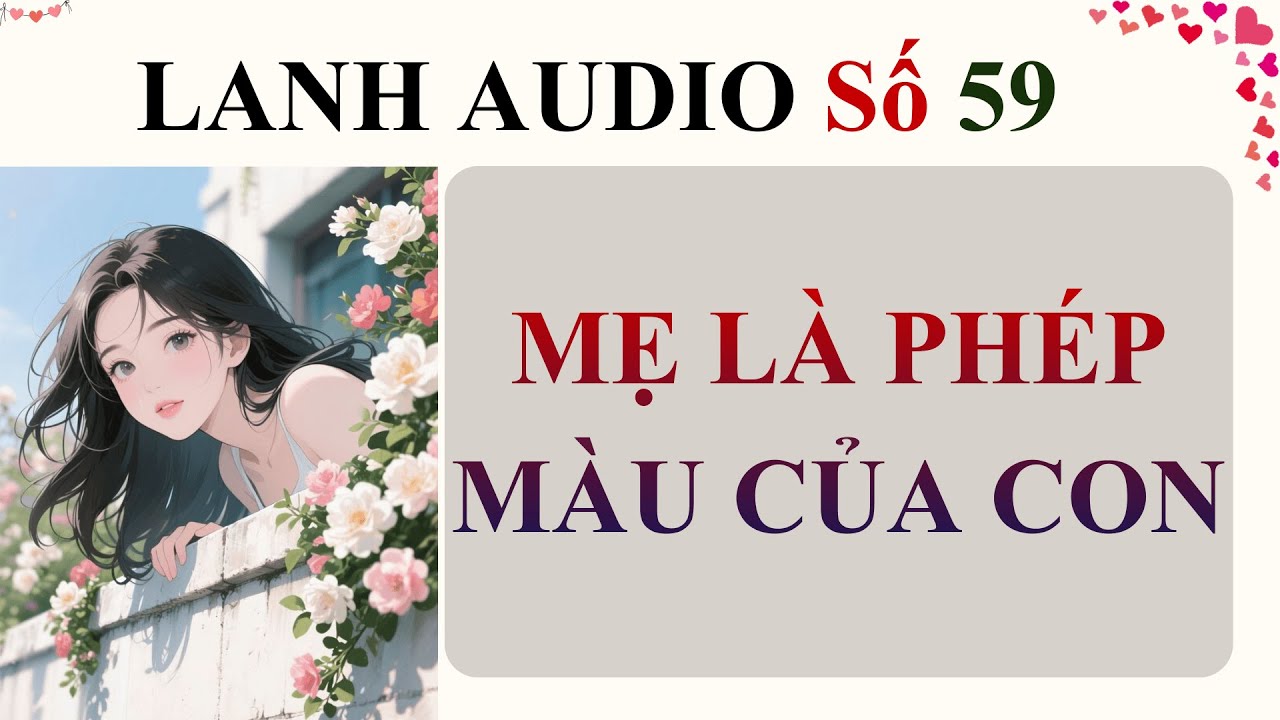 Full | Lanh Audio Số 59 | MẸ LÀ PHÉP MÀU CỦA CON