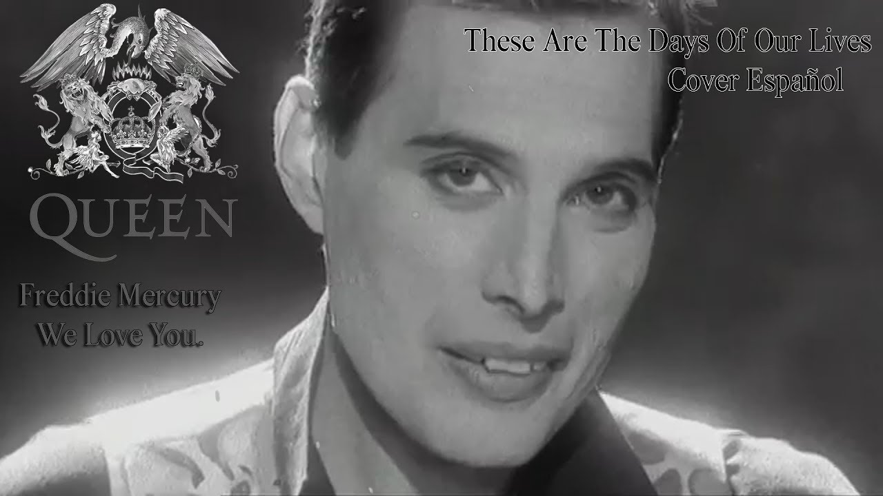 THESE ARE THE DAYS OF OUR LIVES| QUEEN| COMPLETAMENTE EN ESPAÑOL