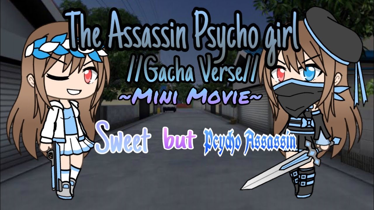 [200K+ VIEWS]The Assassin Psycho Girls/Gacha School/GVMM//S1