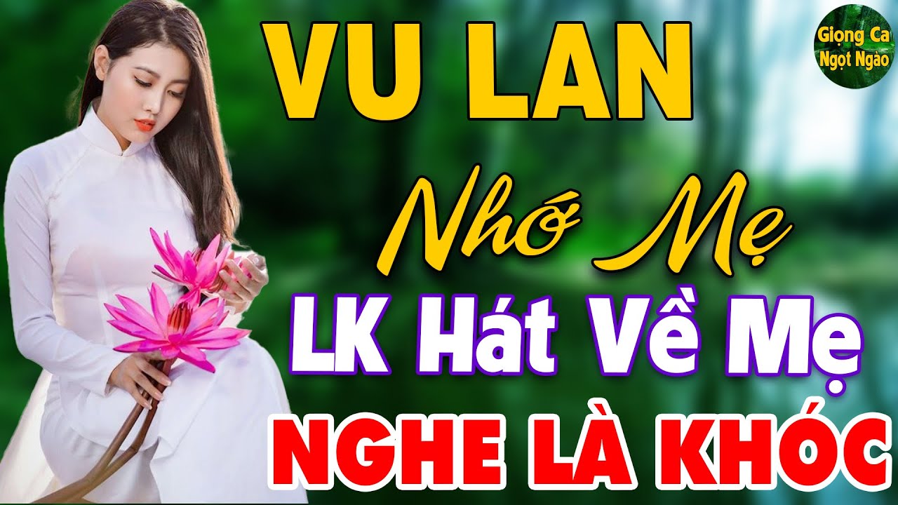 Vu Lan Nhớ Mẹ ❖ LK Nhạc Hát Về Cha Mẹ Hay Và Cảm Động Nhất Mùa Vu Lan 2024 Nghe Là Khóc Hết Nước Mắt