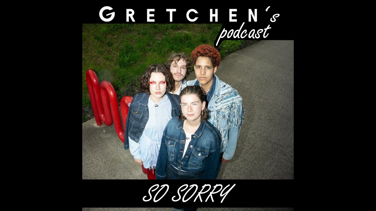 GRETCHEN'S PODCAST - SO SORRY