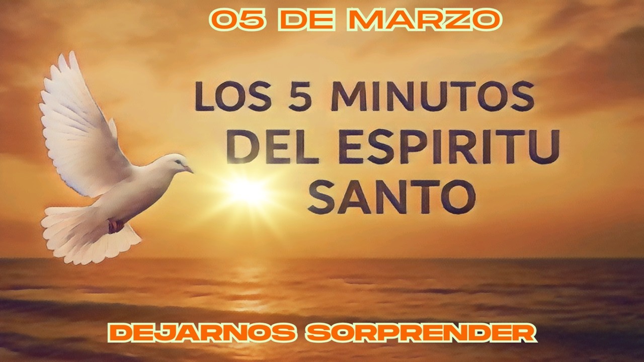 Los cinco minutos del Espíritu Santo  (05 de marzo)   