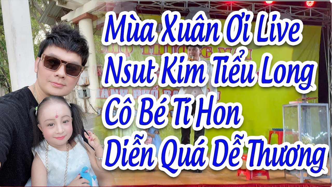 Mùa Xuân Ơi Hát Live - Nsut Kim Tiểu Long và Cô Bé Tí Hon Diễn Quá Đáng Yêu