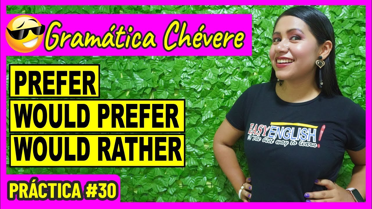 Diferencias entre PREFER, WOULD PREFER y WOULD RATHER👉🏻 Práctica #30 - GRAMÁTICA CHÉVERE 😎