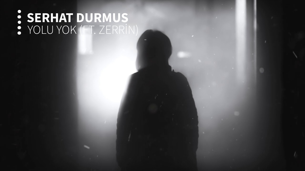 Serhat Durmus - Yolu Yok (ft. Zerrin)