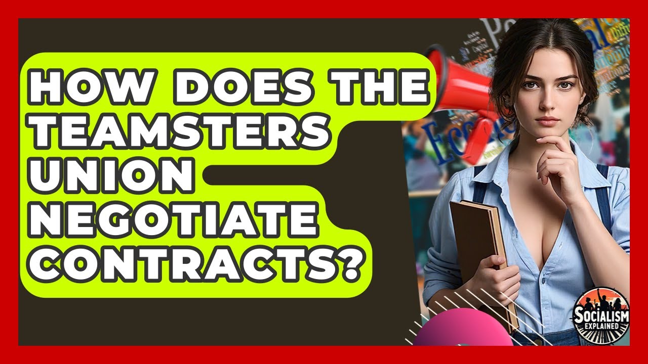 How Does The Teamsters Union Negotiate Contracts? - Socialism Explained