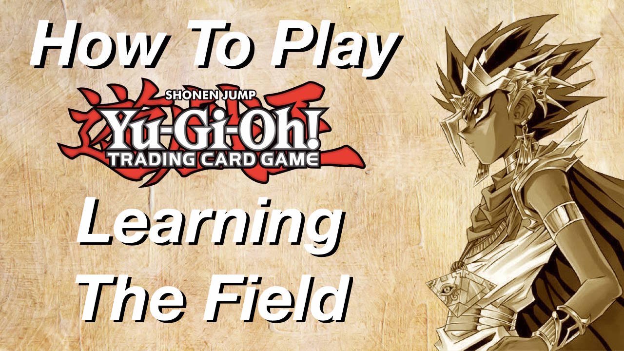 How to Play Yu-Gi-Oh: Learning The Field!
