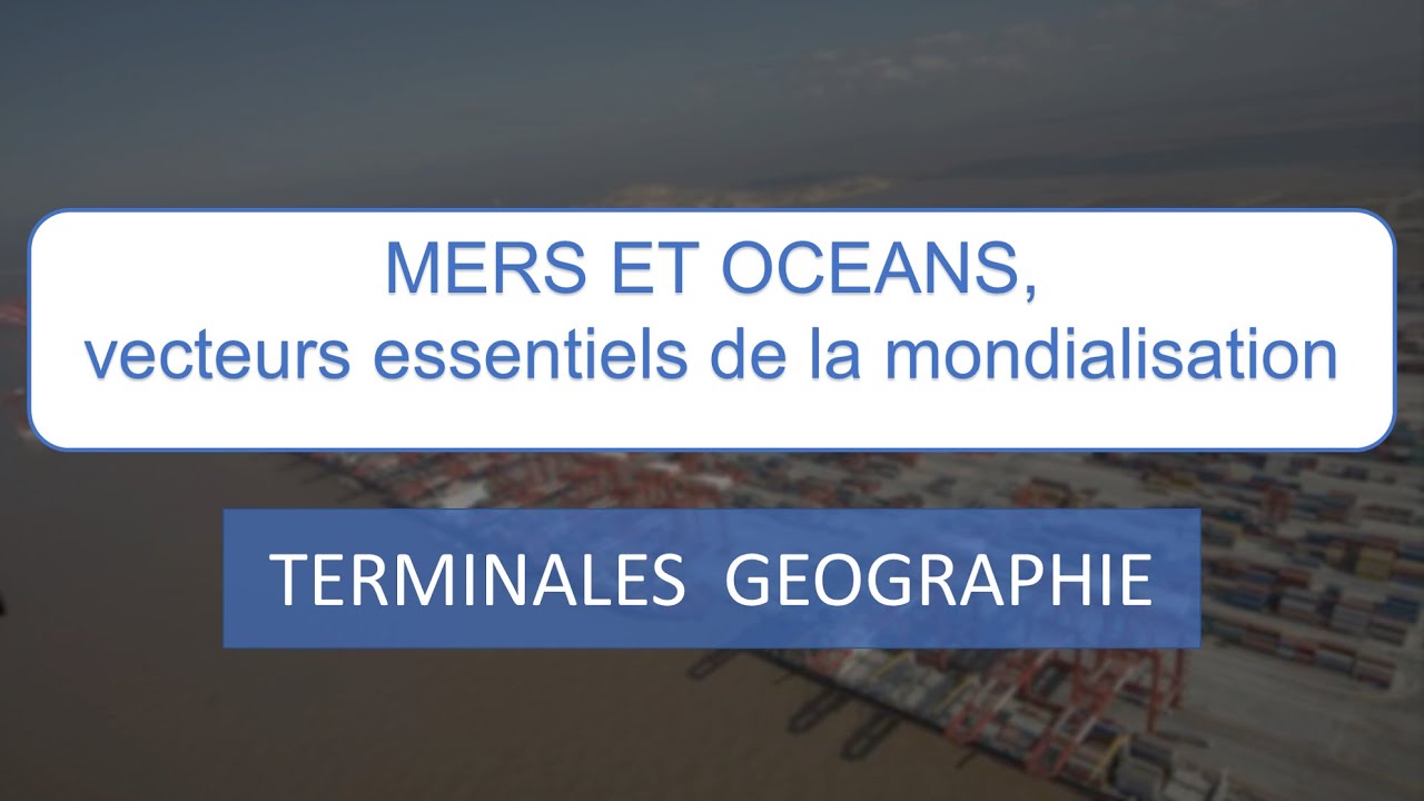 [Term.] Mers et océans au coeur de la mondialisation 1/2 (vecteurs essentiels de la mondialisation)