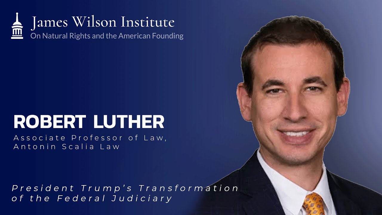 President Trump's Transformation of the Federal Judiciary - Webinar With Professor Robert Luther