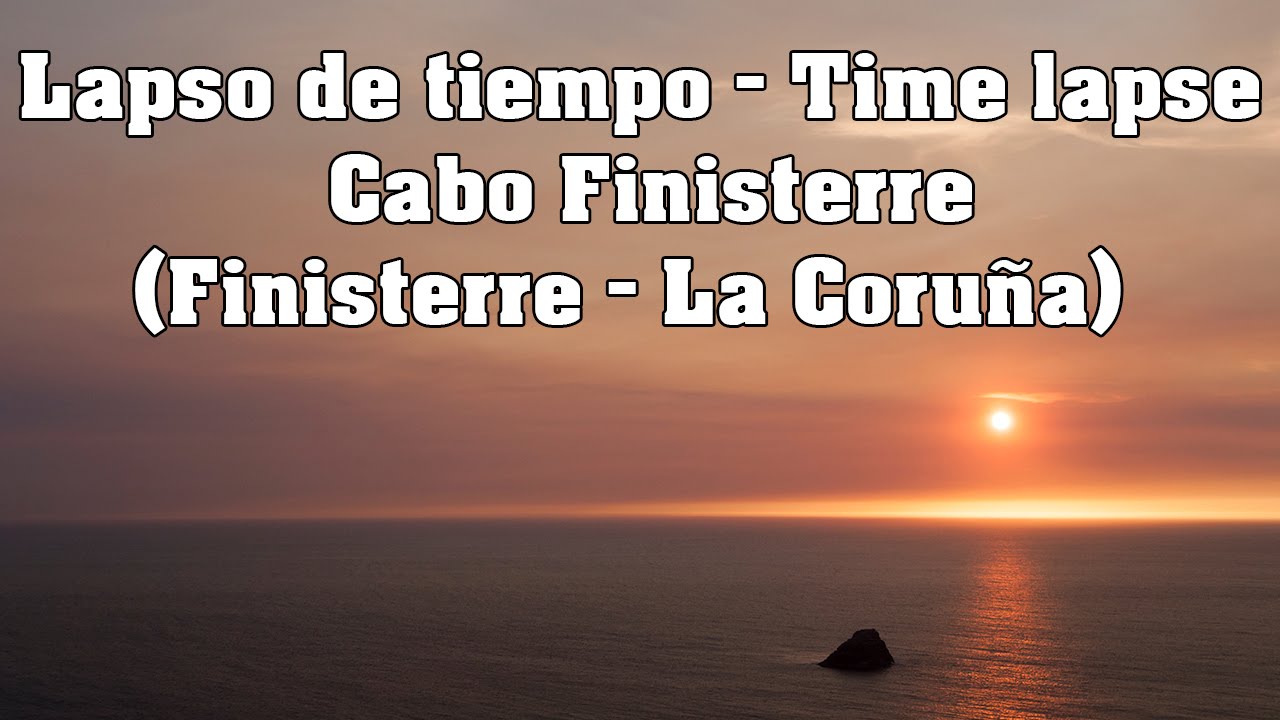 Cabo Finisterre/Fisterra (Lapso de tiempo - Time lapse) - 4K/UHD