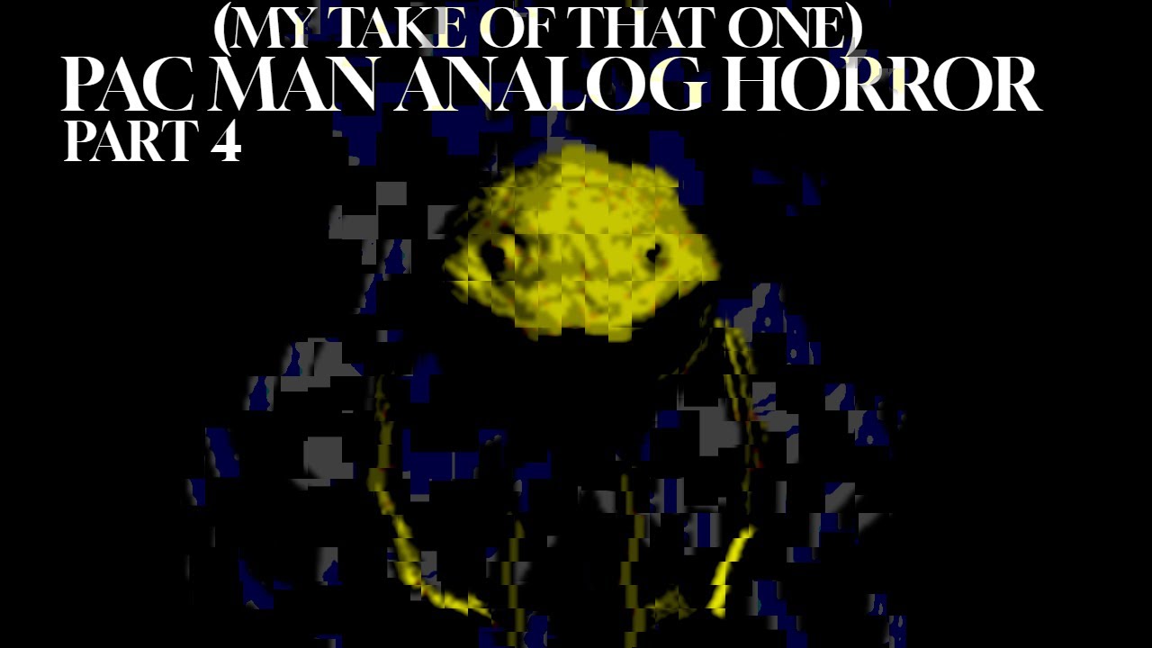 my take of that one pac man analog horror part 4