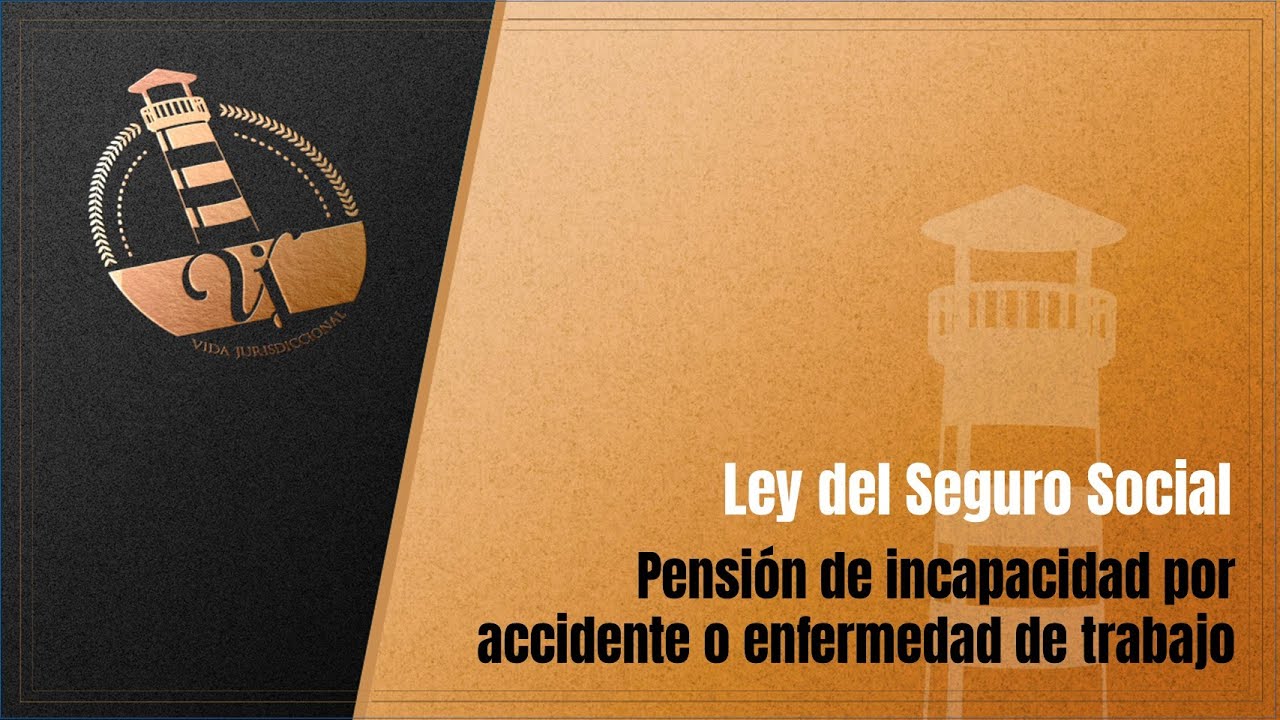 Pensión de incapacidad por accidente o enfermedad de trabajo. Ley del Seguro Social.