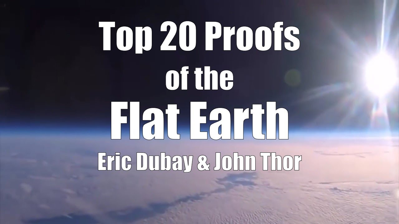 Top 20 Proofs of the Flat Earth by Eric Dubay and John Thor