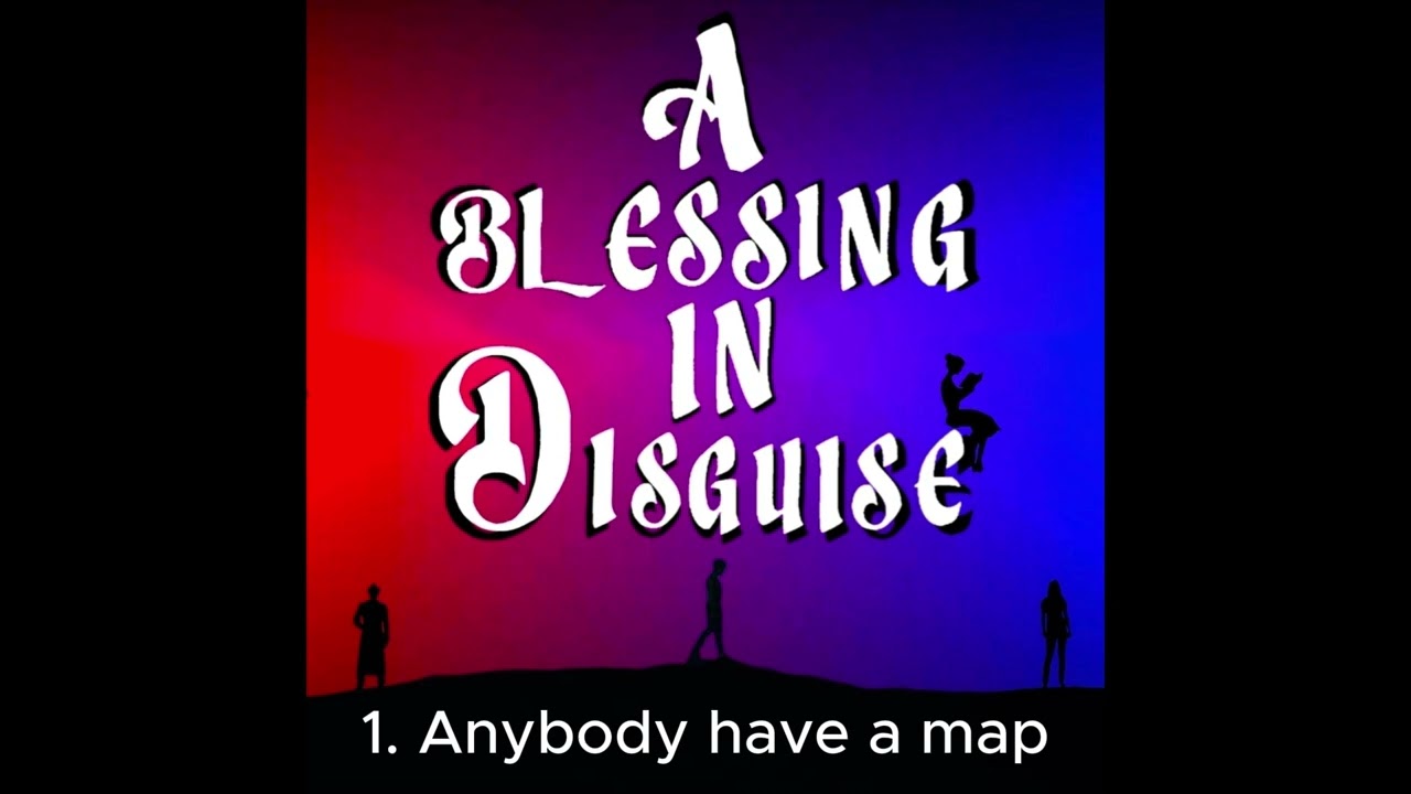 1. Anybody have a map -A blessing in disguise the one act jukebox musical
