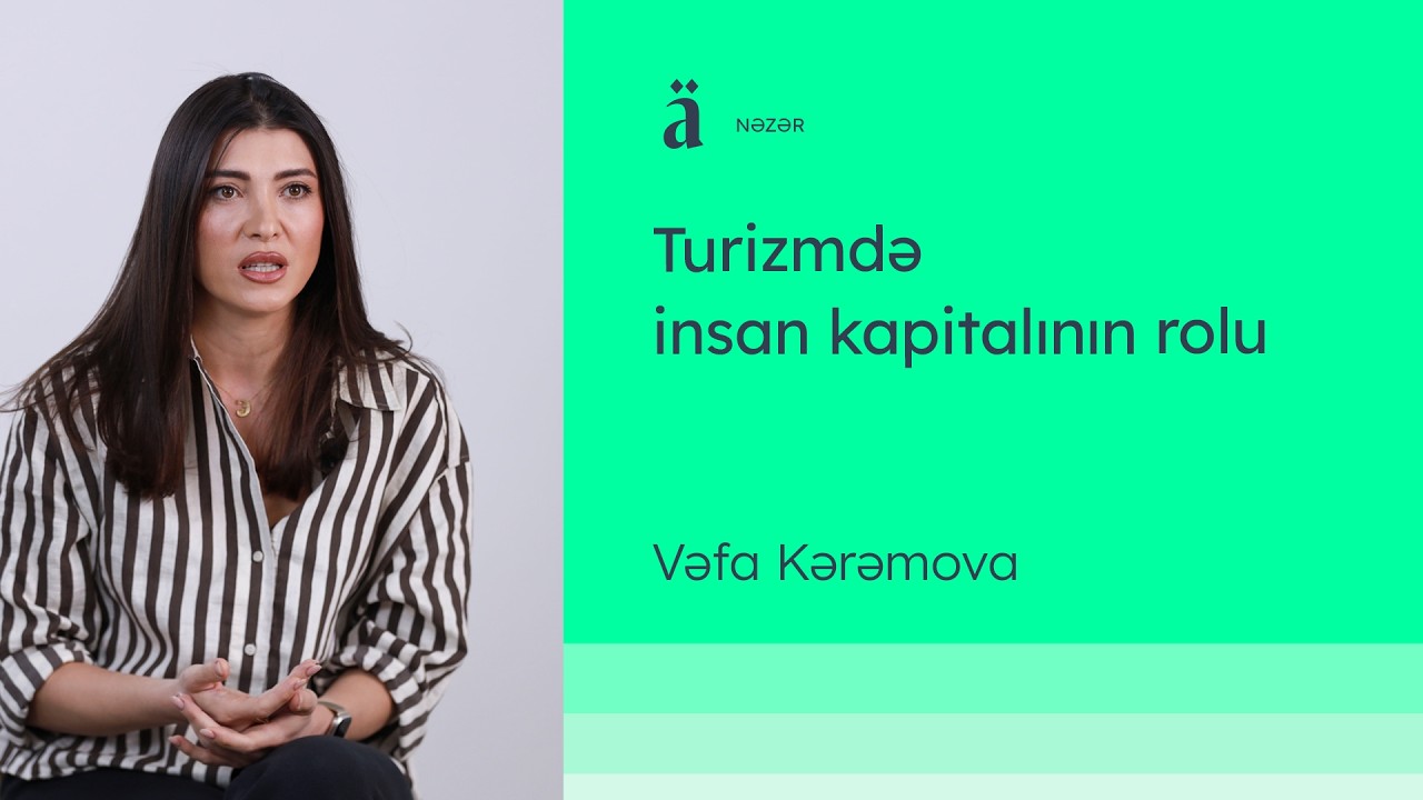 Turizmdə insan kapitalının rolu | Vəfa Kərəmova