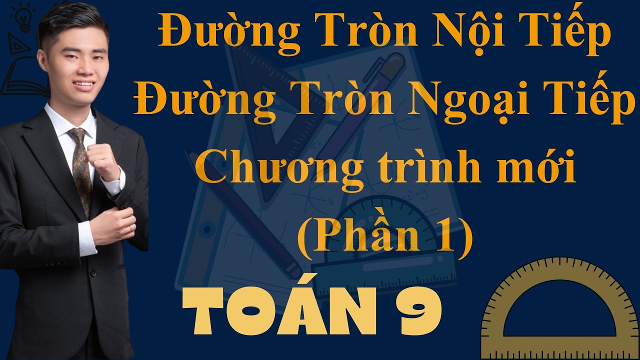 Đường tròn ngoại tiếp nội tiếp tam giác toán lớp 9 thi vào 10 chương trình mới