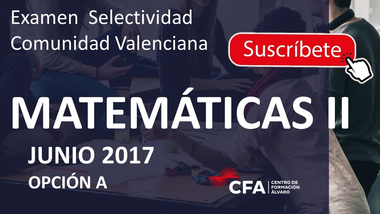 🚀MATEMÁTICAS II selectividad PAU JUNIO 2017 ▶️Comunidad Valenciana ✔️OPCIÓN A