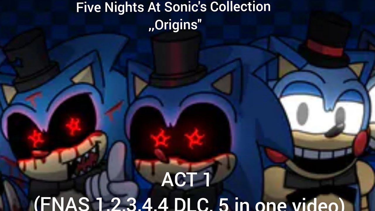 (Five Nights At Sonic's Collection ,,Origins'')(ACT 1 (FNAS 1,2,3,4,4 DLC Reborn,5 completed)
