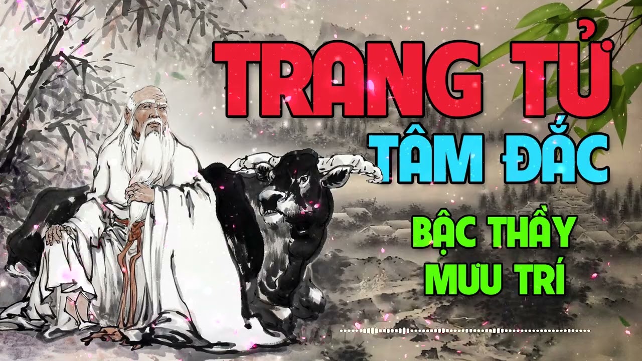 Trang Tử Tâm Đắc - Bậc thầy mưu trí | Tri Thức Ngàn Đời