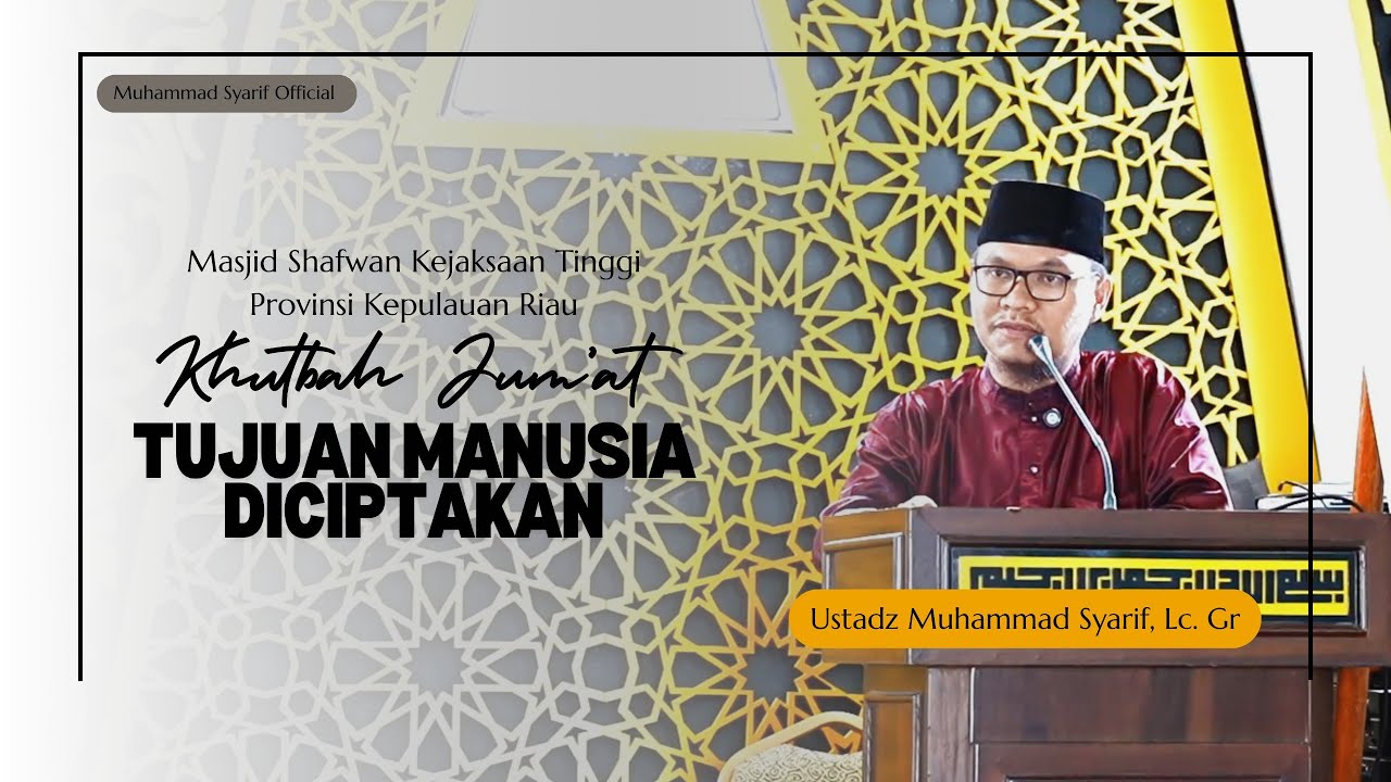 [ Khutbah Jum'at ] - Tujuan Manusia Diciptakan - Ustadz Muhammad Syarif Lc