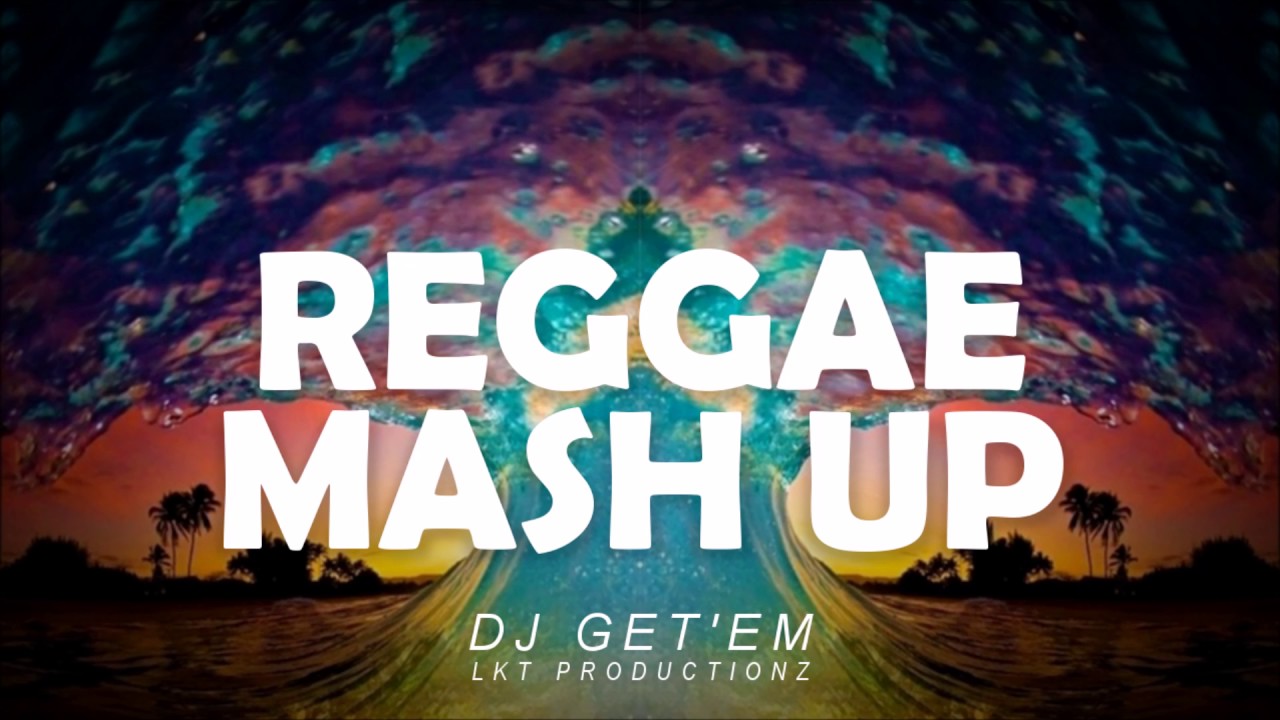 REGGAE MASHUP (DJ GET'EM) LKT PRODUCTIONZ