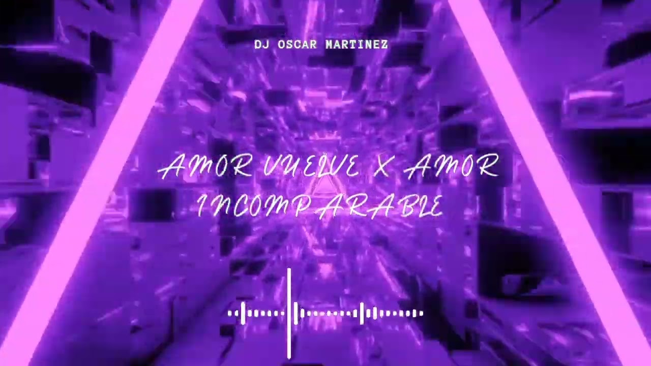Remix Amor Vuelve - Amor Incomparable (Grupo Guinda) Dj Oscar Martinez