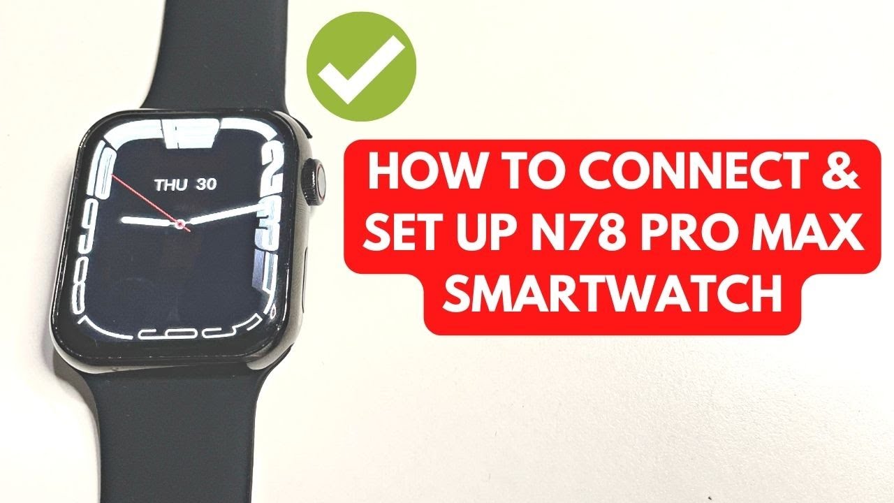 HOW TO CONNECT AND SET UP N78 PRO MAX SMART WATCH TO PHONE | TUTORIAL | ENGLISH
