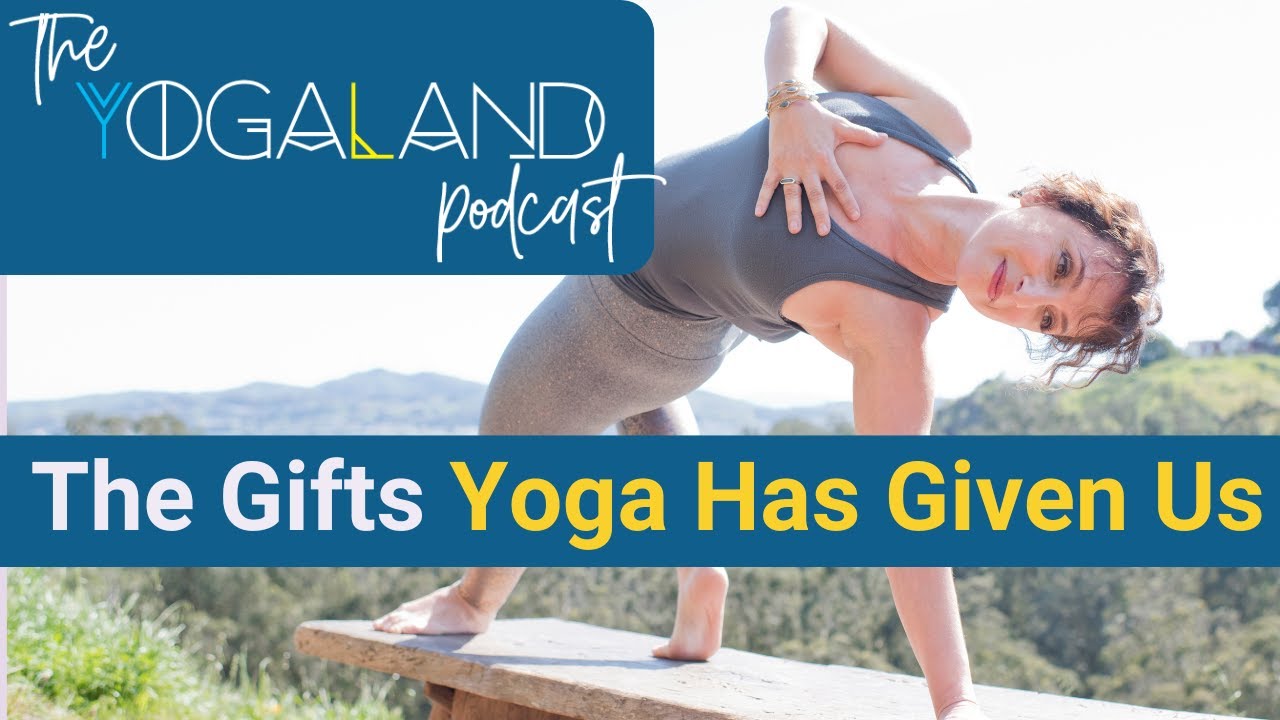 The Gifts Yoga Has Given Us: A Reflective Conversation l Yogaland Podcast