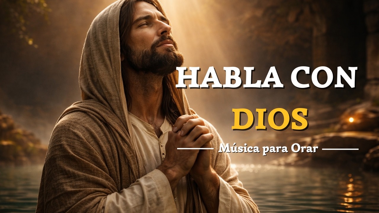 Habla con Dios Desde lo Más Profundo - Música para Orar