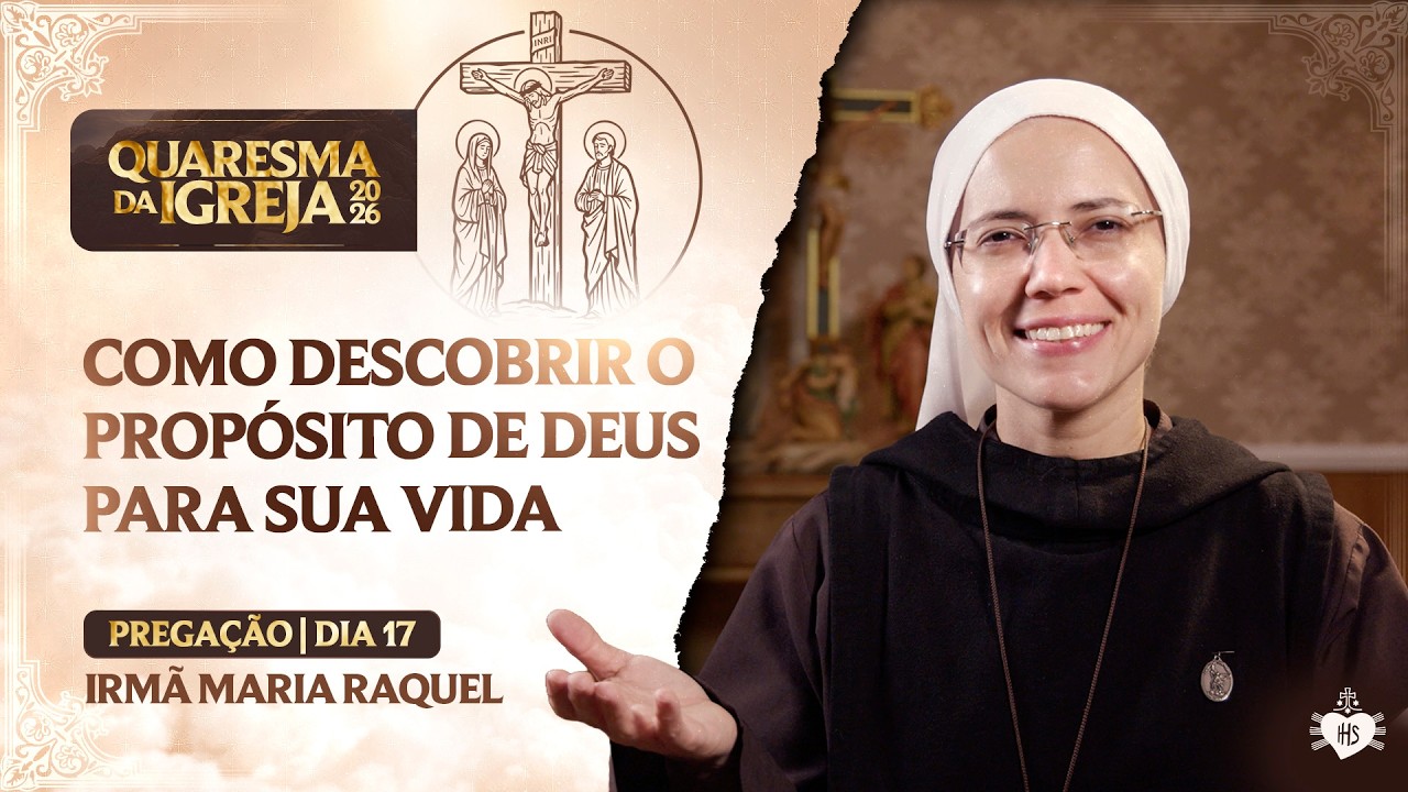 Como descobrir o propósito de Deus para sua vida - Quaresma da Igreja - 16 dia | Irmã Maria Raquel