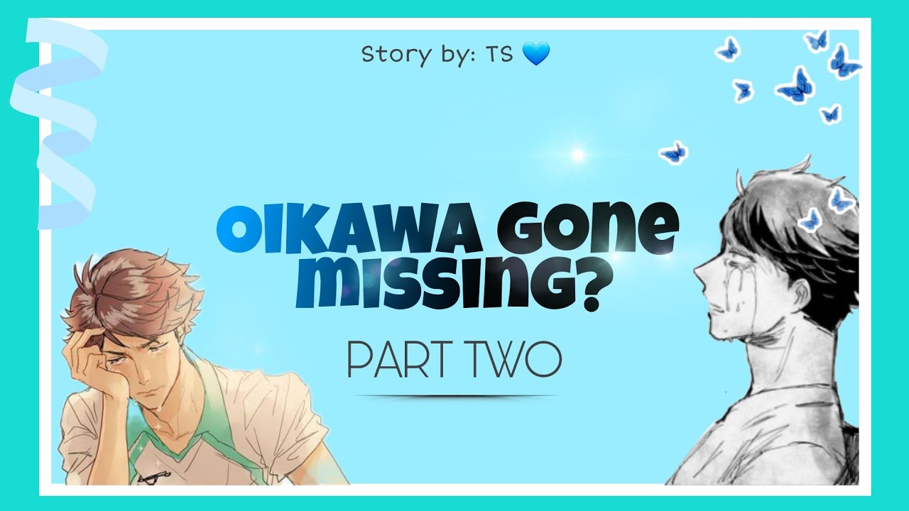 [Haikyuu Text] OIKAWA GONE MISSING?! part 2 (angst) IwaOi ~