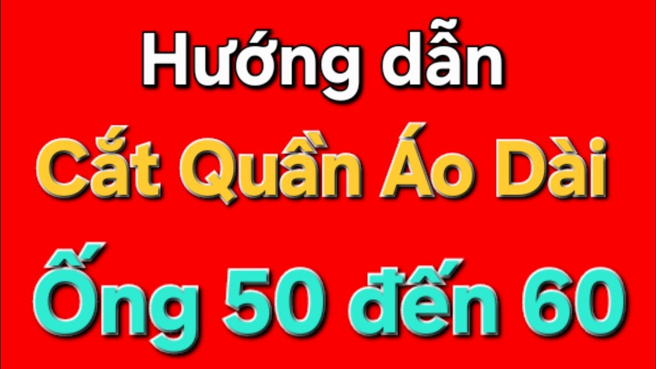 💥1️⃣ Cắt Quần Mặc Với Áo Dài (Quần Ống Xéo) Ống  55