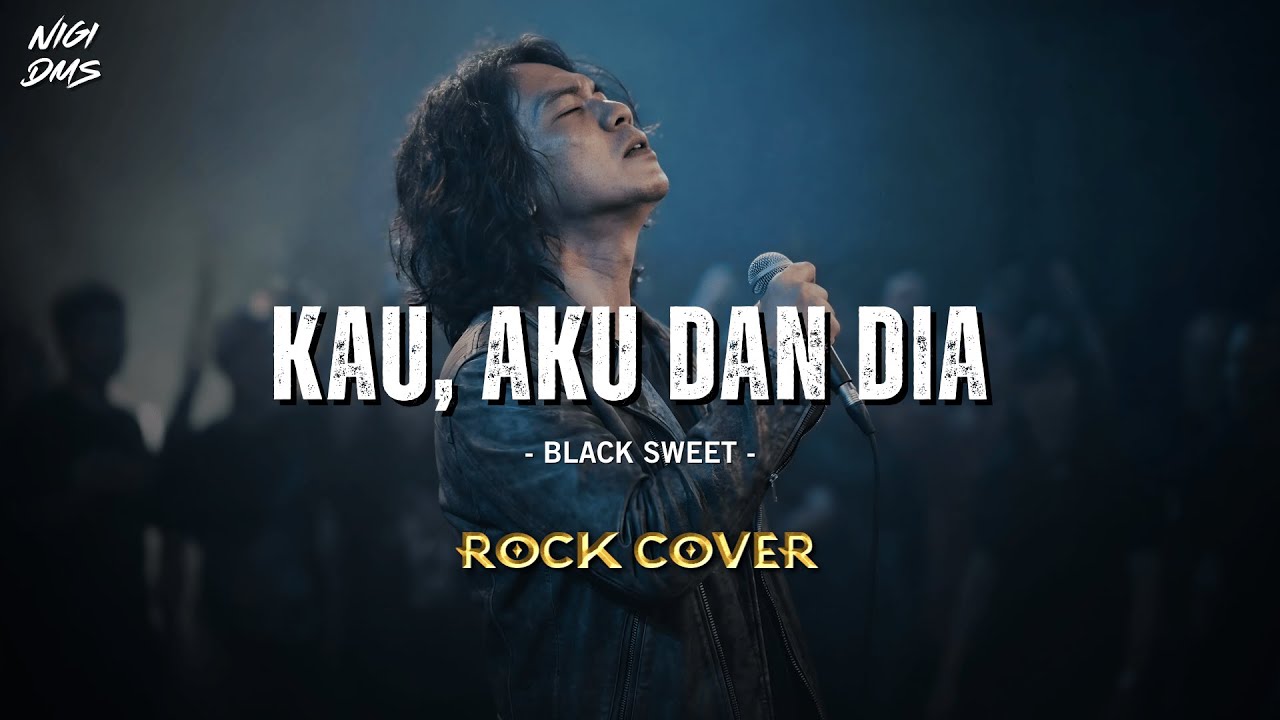 Rock Version - KAU, AKU DAN DIA (BLACK SWEET) Cover by NIGI DMS | Lyric Video