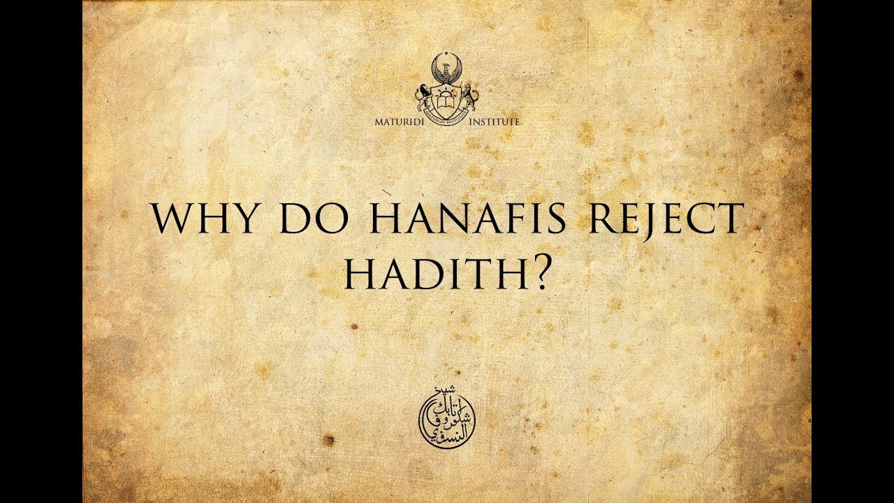 Why do hanafis reject hadith